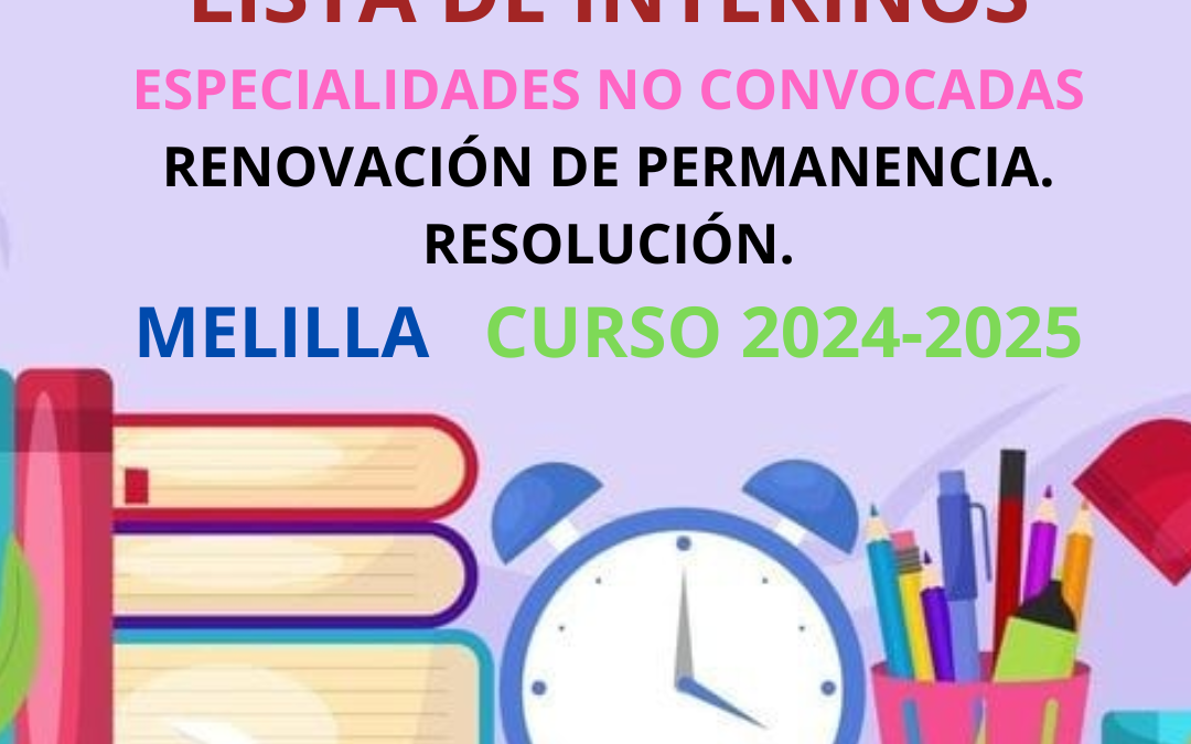 FUNCIONARIOS INTERINOS. ESPECIALIDADES NO CONVOCADAS. PERMANENCIA EN LA LISTA DE INTERINOS PARA EL CURSO 2024-2025