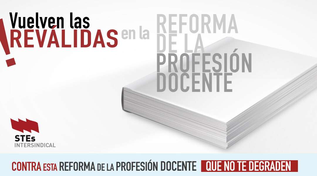 VUELVEN LAS REVÁLIDAS EN LA REFORMA DE LA PROFESIÓN DOCENTE.