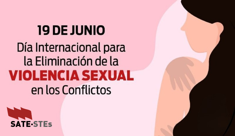 19 DE JUNIO. DÍA INTERNACIONAL DE LA VIOLENCIA PARA LA ELIMINACIÓN DE LA VIOLENCIA SEXUAL EN LOS CONFLICTOS